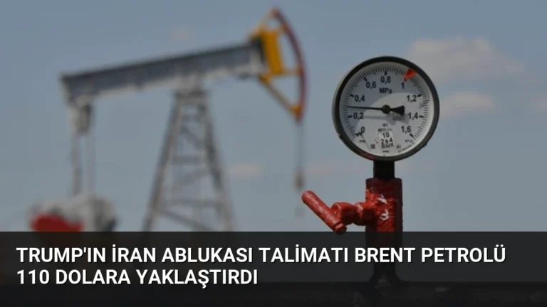 Trump’ın İran Ablukası Talimatı Brent Petrolü 110 Dolara Yaklaştırdı