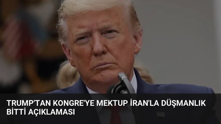Trump’tan Kongre’ye Mektup İran’la Düşmanlık Bitti Açıklaması