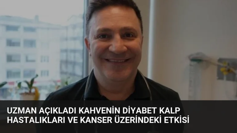 Uzman Açıkladı Kahvenin Diyabet Kalp Hastalıkları ve Kanser Üzerindeki Etkisi