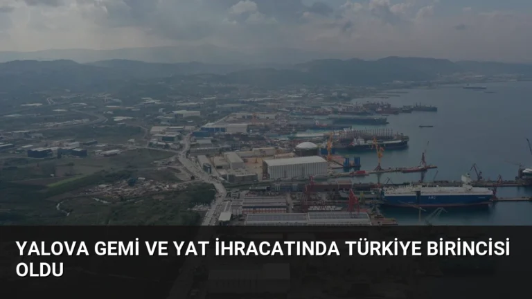 Yalova Gemi ve Yat İhracatında Türkiye Birincisi Oldu
