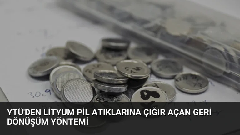 YTÜ’den Lityum Pil Atıklarına Çığır Açan Geri Dönüşüm Yöntemi