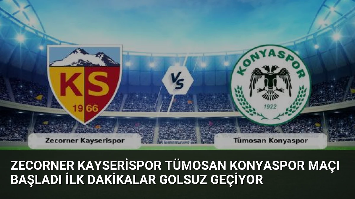 Zecorner Kayserispor Tümosan Konyaspor Maçı Başladı İlk Dakikalar Golsuz Geçiyor