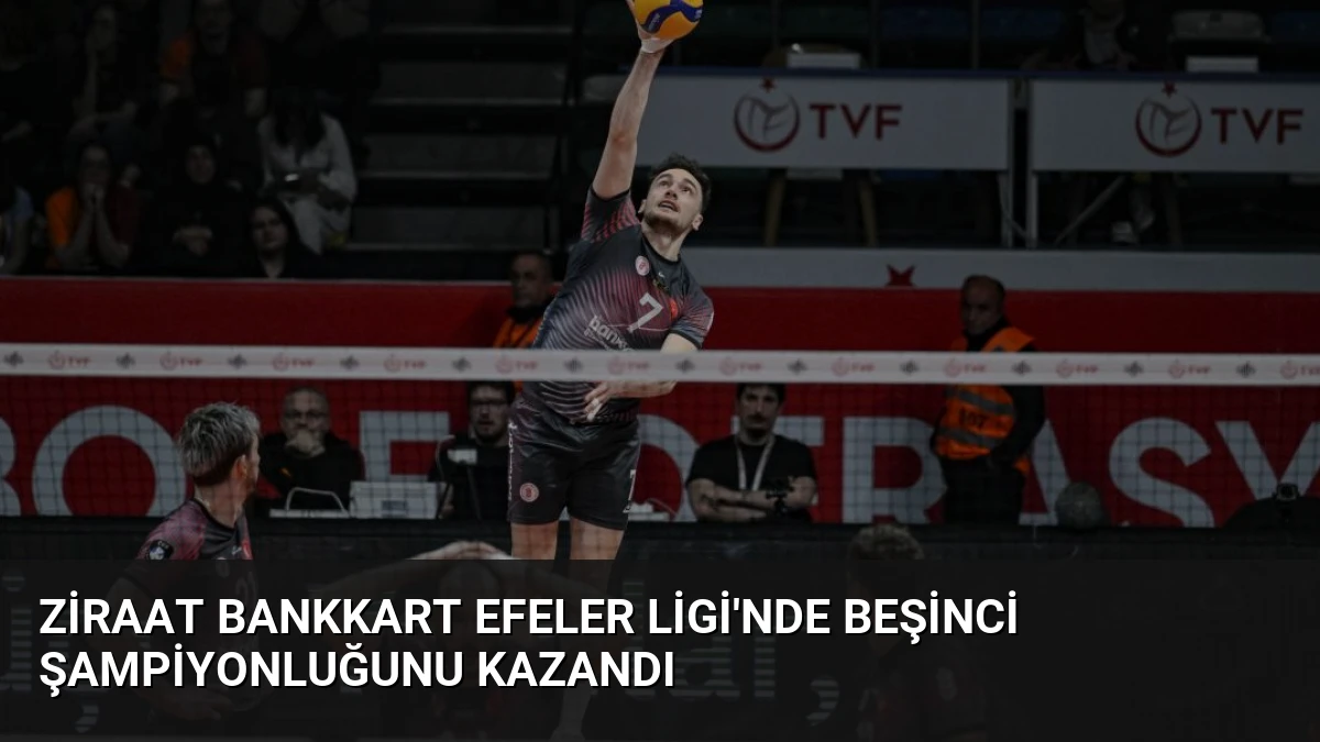 Ziraat Bankkart Efeler Ligi’nde beşinci şampiyonluğunu kazandı