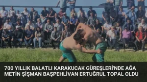700 Yıllık Balatlı Karakucak Güreşleri’nde Ağa Metin Şişman Başpehlivan Ertuğrul Topal Oldu