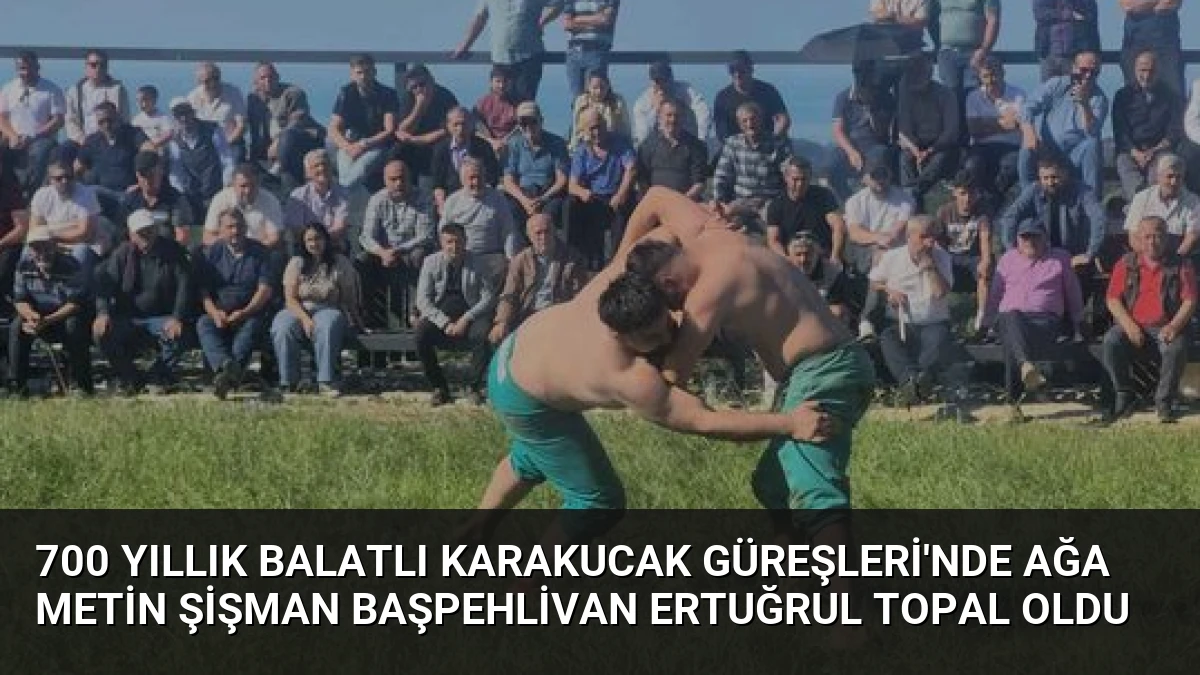 700 Yıllık Balatlı Karakucak Güreşleri’nde Ağa Metin Şişman Başpehlivan Ertuğrul Topal Oldu