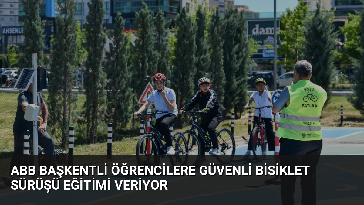 ABB Başkentli Öğrencilere Güvenli Bisiklet Sürüşü Eğitimi Veriyor