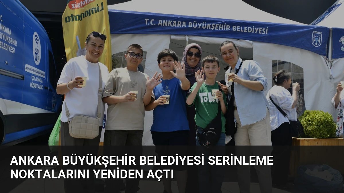 Ankara Büyükşehir Belediyesi Serinleme Noktalarını Yeniden Açtı