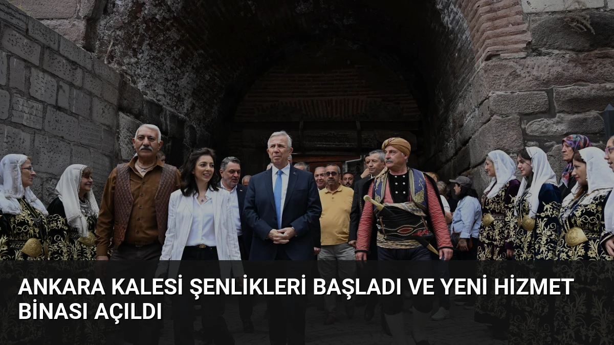 Ankara Kalesi Şenlikleri Başladı ve Yeni Hizmet Binası Açıldı