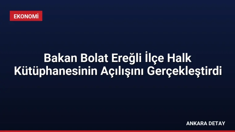 Bakan Bolat Ereğli İlçe Halk Kütüphanesinin Açılışını Gerçekleştirdi