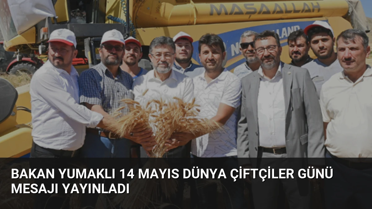 Bakan Yumaklı 14 Mayıs Dünya Çiftçiler Günü Mesajı Yayınladı