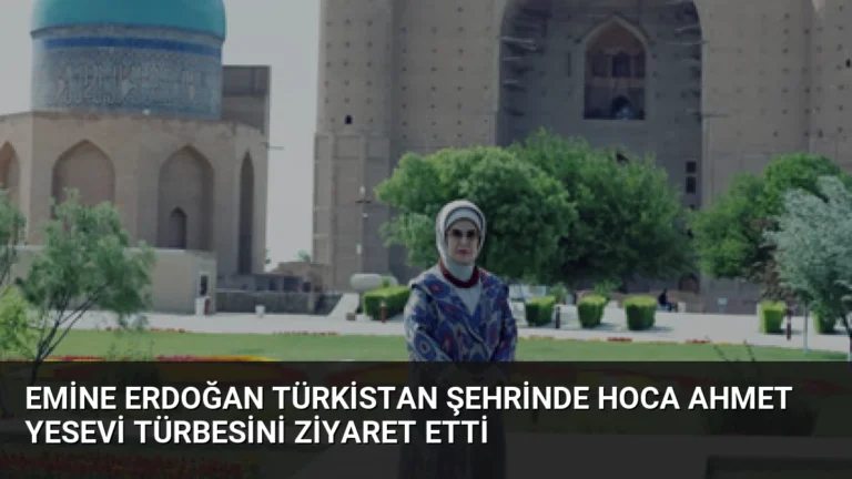 Emine Erdoğan Türkistan şehrinde Hoca Ahmet Yesevi Türbesini ziyaret etti