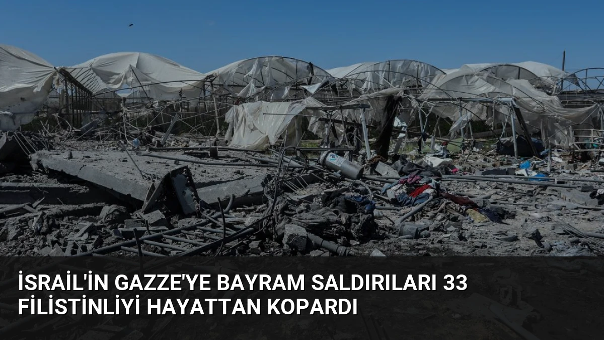İsrail’in Gazze’ye Bayram Saldırıları 33 Filistinliyi Hayattan Kopardı