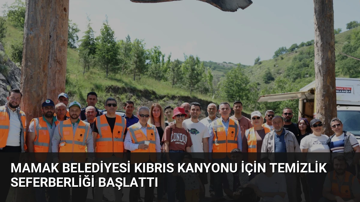 Mamak Belediyesi Kıbrıs Kanyonu için temizlik seferberliği başlattı