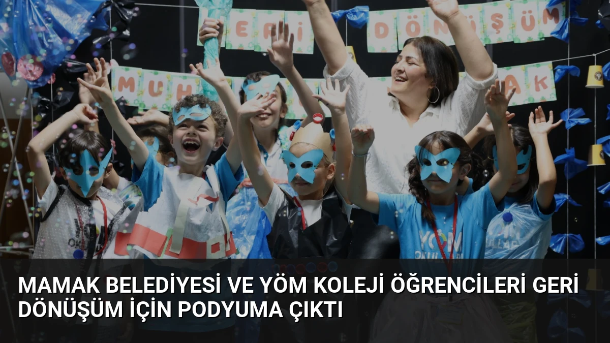 Mamak Belediyesi ve YÖM Koleji öğrencileri geri dönüşüm için podyuma çıktı