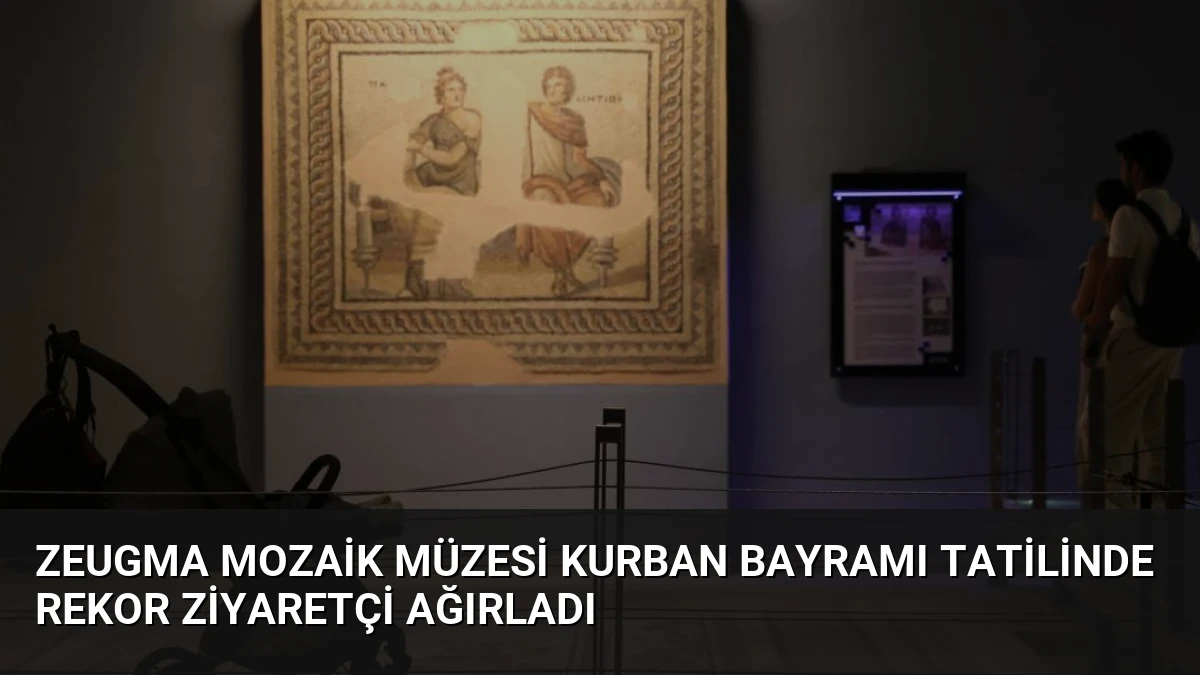 Zeugma Mozaik Müzesi Kurban Bayramı Tatilinde Rekor Ziyaretçi Ağırladı