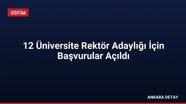 12 Üniversite Rektör Adaylığı İçin Başvurular Açıldı
