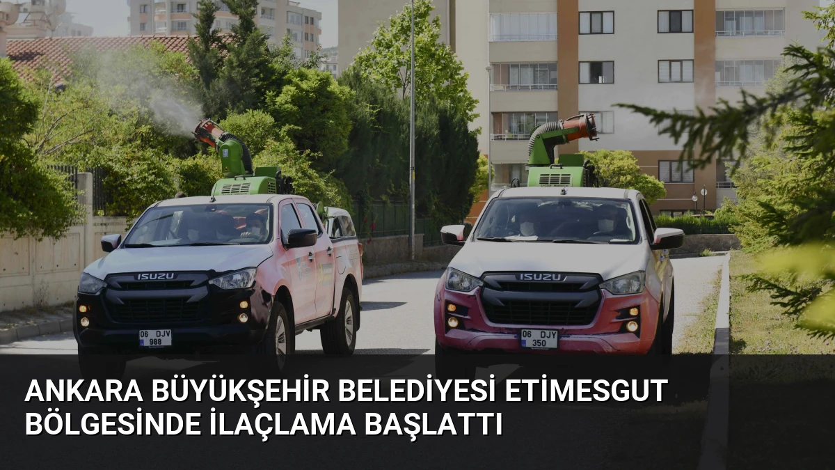 Ankara Büyükşehir Belediyesi Etimesgut Bölgesinde İlaçlama Başlattı