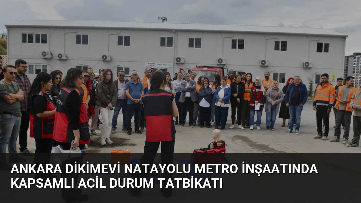 Ankara Dikimevi Natayolu Metro İnşaatında Kapsamlı Acil Durum Tatbikatı