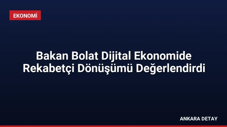 Bakan Bolat Dijital Ekonomide Rekabetçi Dönüşümü Değerlendirdi