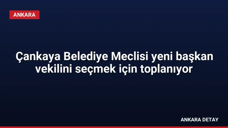 Çankaya Belediye Meclisi yeni başkan vekilini seçmek için toplanıyor
