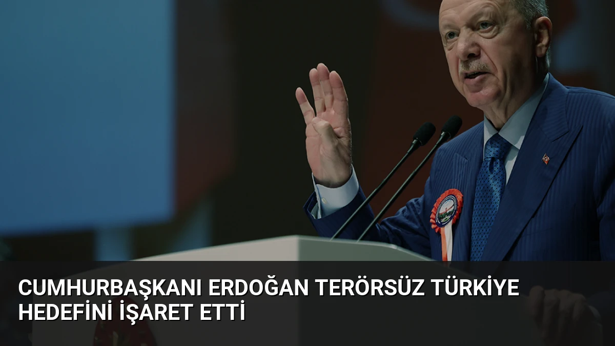Cumhurbaşkanı Erdoğan Terörsüz Türkiye Hedefini İşaret Etti