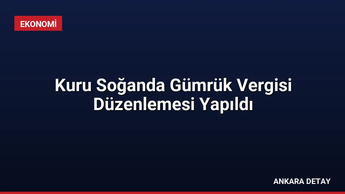 Kuru Soğanda Gümrük Vergisi Düzenlemesi Yapıldı