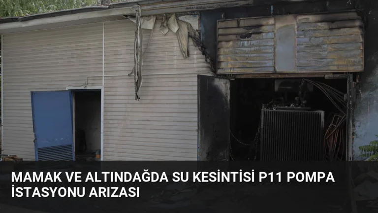 Mamak ve Altındağda Su Kesintisi P11 Pompa İstasyonu Arızası