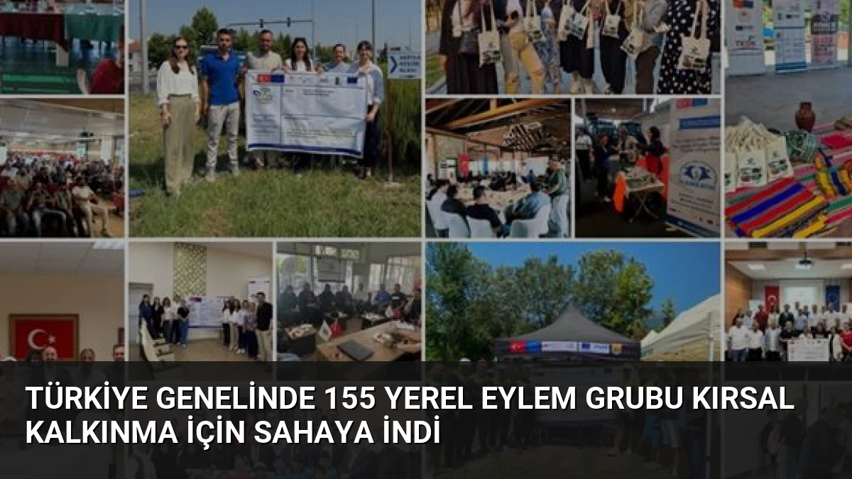 Türkiye Genelinde 155 Yerel Eylem Grubu Kırsal Kalkınma İçin Sahaya İndi