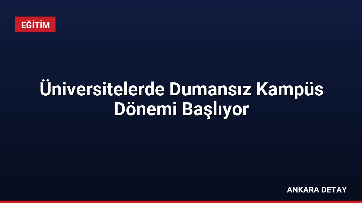 Üniversitelerde Dumansız Kampüs Dönemi Başlıyor