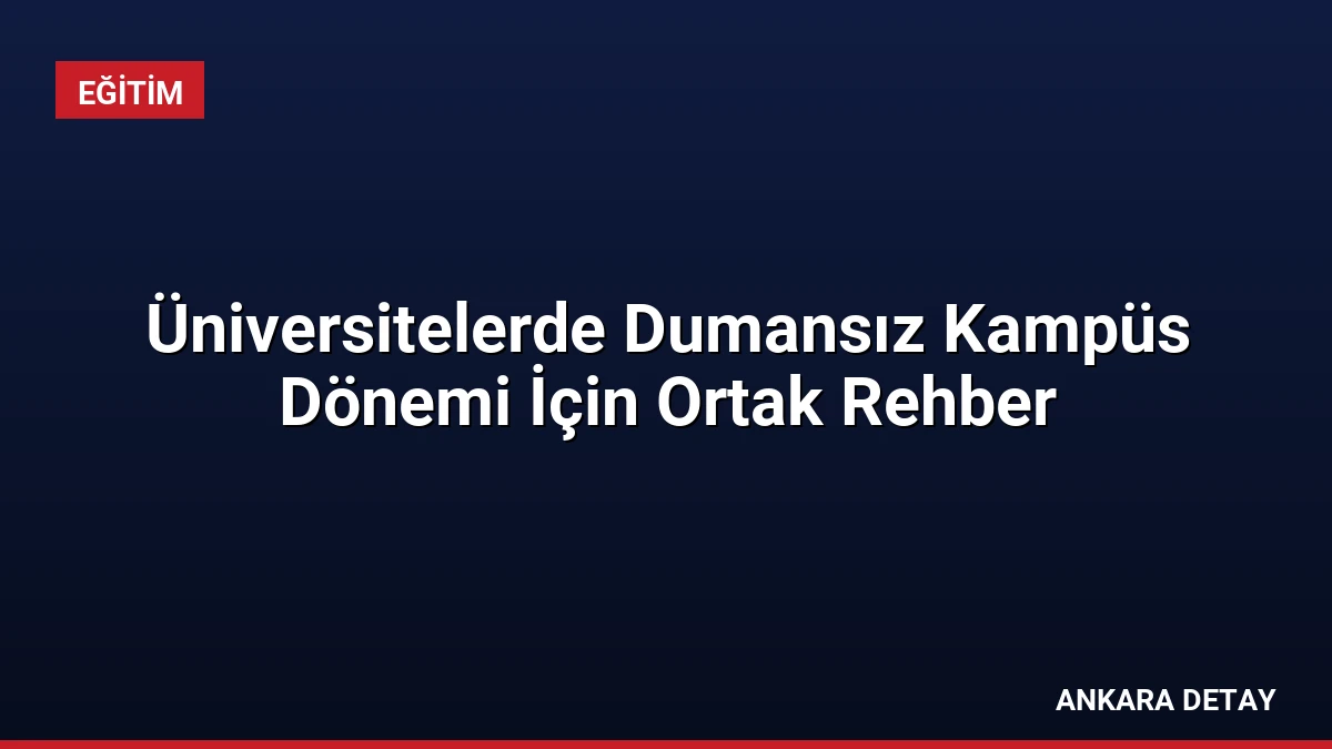 Üniversitelerde Dumansız Kampüs Dönemi İçin Ortak Rehber