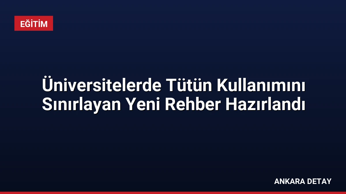 Üniversitelerde Tütün Kullanımını Sınırlayan Yeni Rehber Hazırlandı