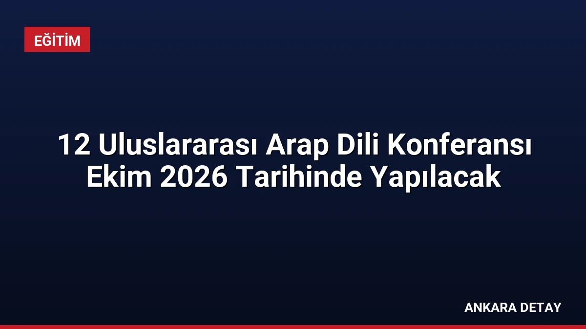 12 Uluslararası Arap Dili Konferansı Ekim 2026 Tarihinde Yapılacak