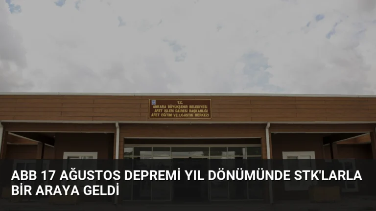 ABB 17 Ağustos Depremi yıl dönümünde STK’larla bir araya geldi