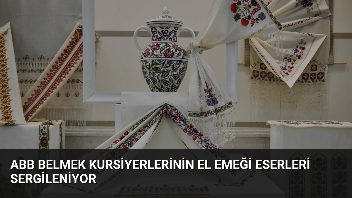 ABB BELMEK Kursiyerlerinin El Emeği Eserleri Sergileniyor