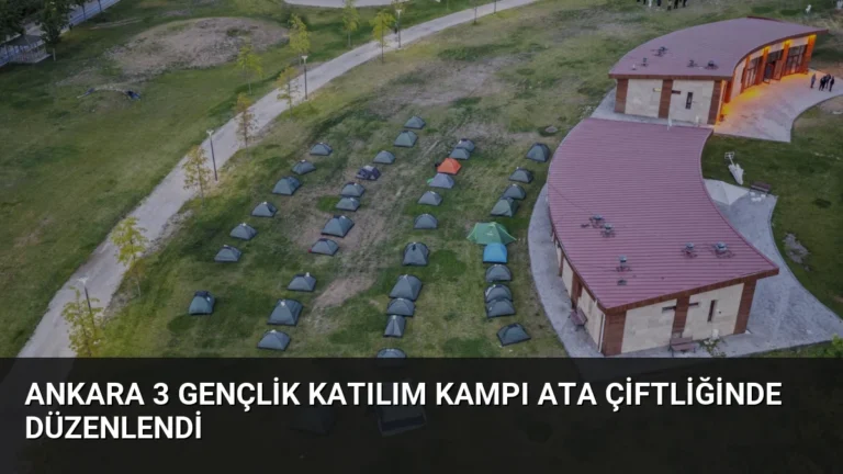 Ankara 3 Gençlik Katılım Kampı ATA Çiftliğinde Düzenlendi