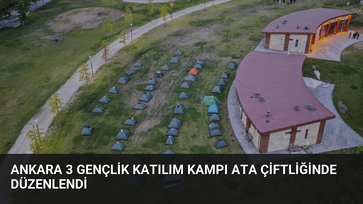 Ankara 3 Gençlik Katılım Kampı ATA Çiftliğinde Düzenlendi