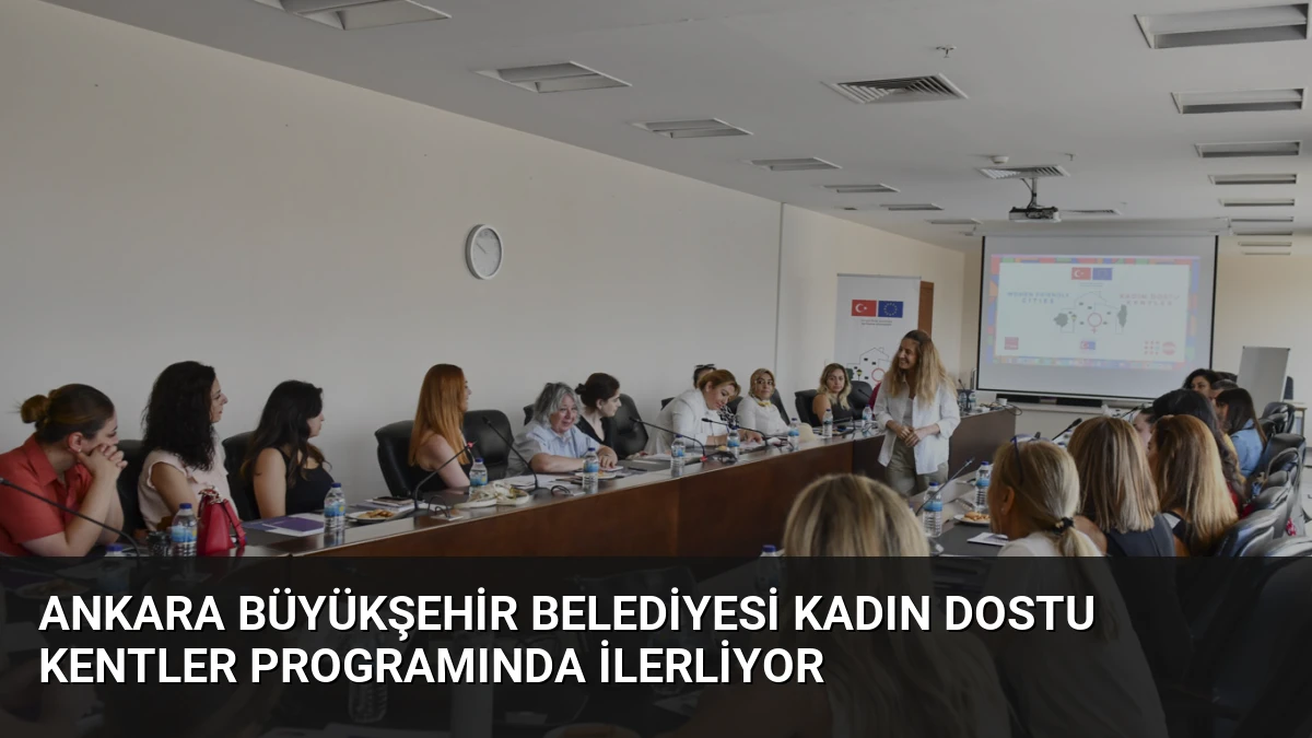 Ankara Büyükşehir Belediyesi Kadın Dostu Kentler Programında İlerliyor
