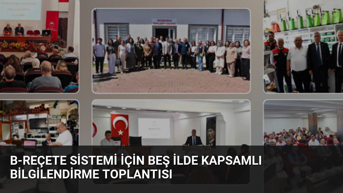 B-Reçete Sistemi İçin Beş İlde Kapsamlı Bilgilendirme Toplantısı