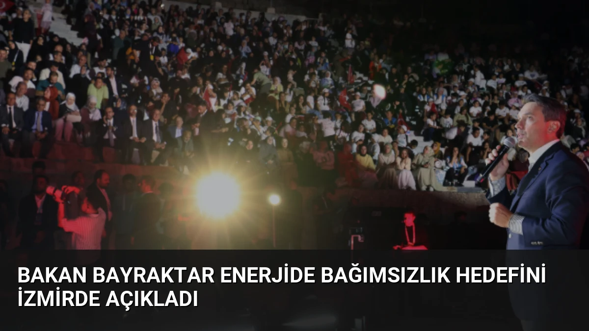 Bakan Bayraktar Enerjide Bağımsızlık Hedefini İzmirde Açıkladı