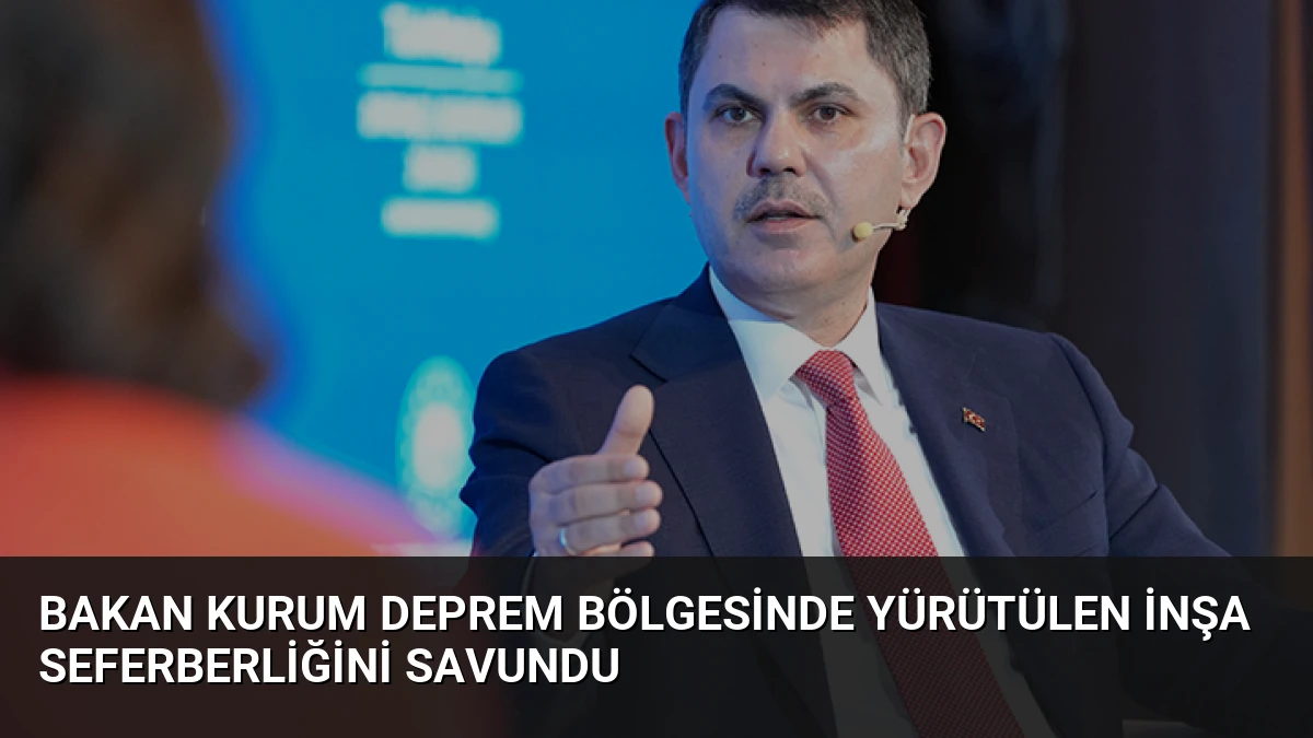 Bakan Kurum Deprem Bölgesinde Yürütülen İnşa Seferberliğini Savundu
