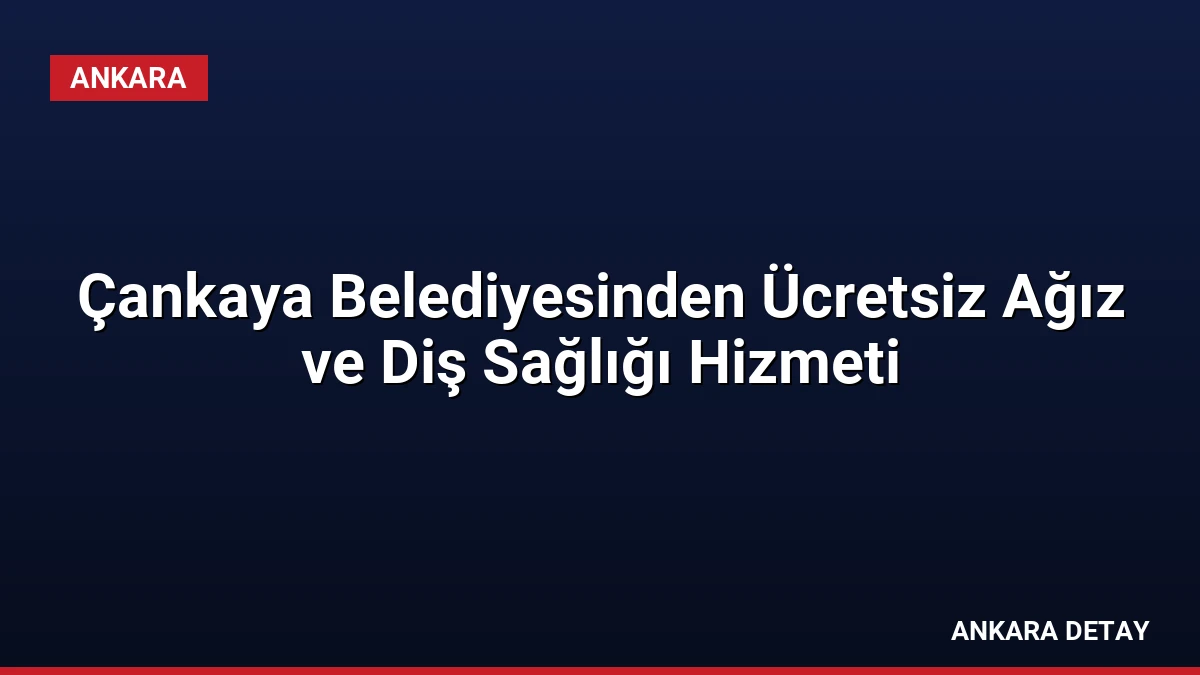 Çankaya Belediyesinden Ücretsiz Ağız ve Diş Sağlığı Hizmeti