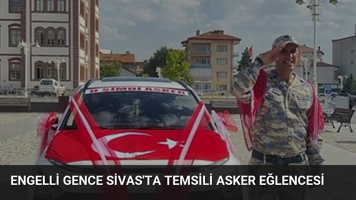 Engelli Gence Sivas’ta Temsili Asker Eğlencesi
