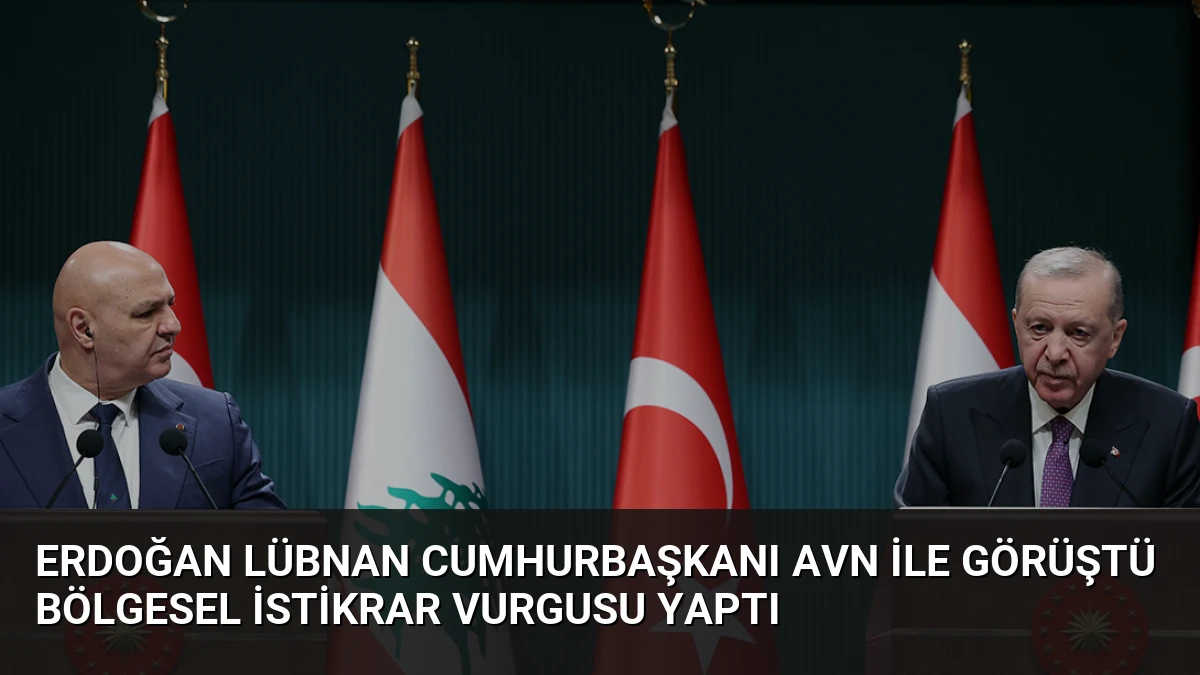 Erdoğan Lübnan Cumhurbaşkanı Avn ile Görüştü Bölgesel İstikrar Vurgusu Yaptı