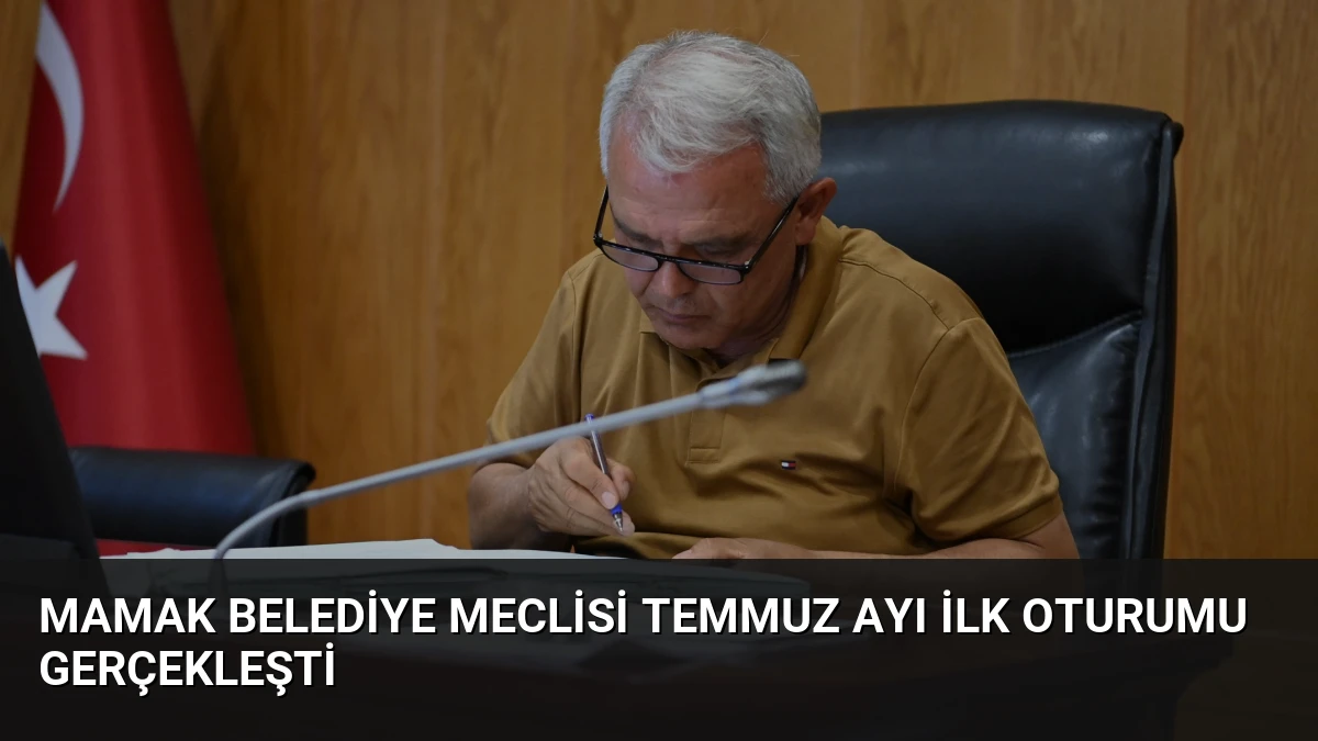 Mamak Belediye Meclisi Temmuz Ayı İlk Oturumu Gerçekleşti