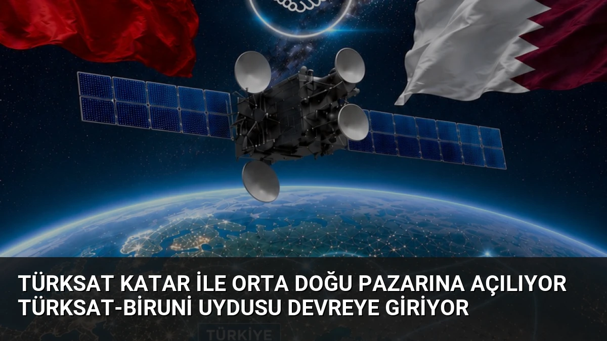 TÜRKSAT Katar ile Orta Doğu Pazarına Açılıyor Türksat-Biruni Uydusu Devreye Giriyor