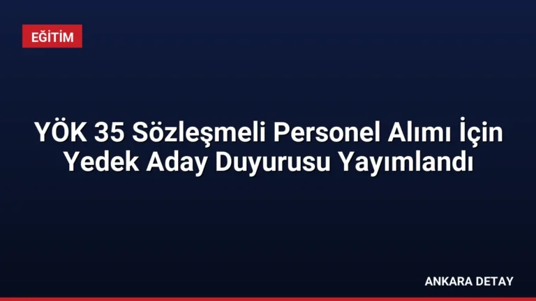 YÖK 35 Sözleşmeli Personel Alımı İçin Yedek Aday Duyurusu Yayımlandı