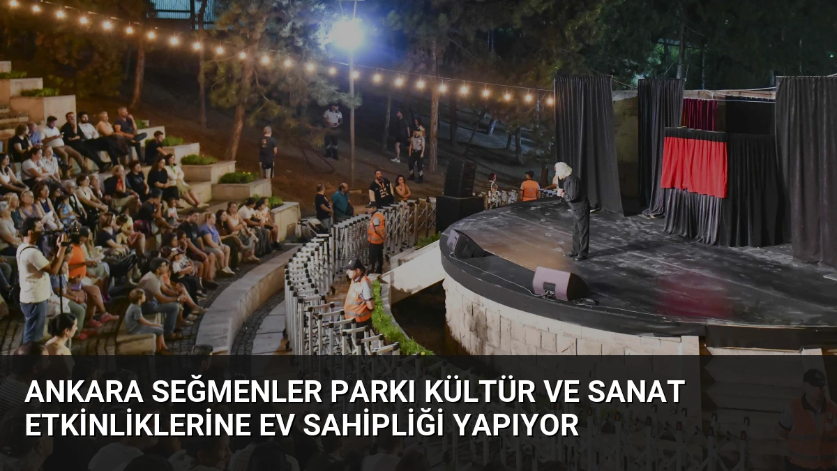 Ankara Seğmenler Parkı Kültür ve Sanat Etkinliklerine Ev Sahipliği Yapıyor