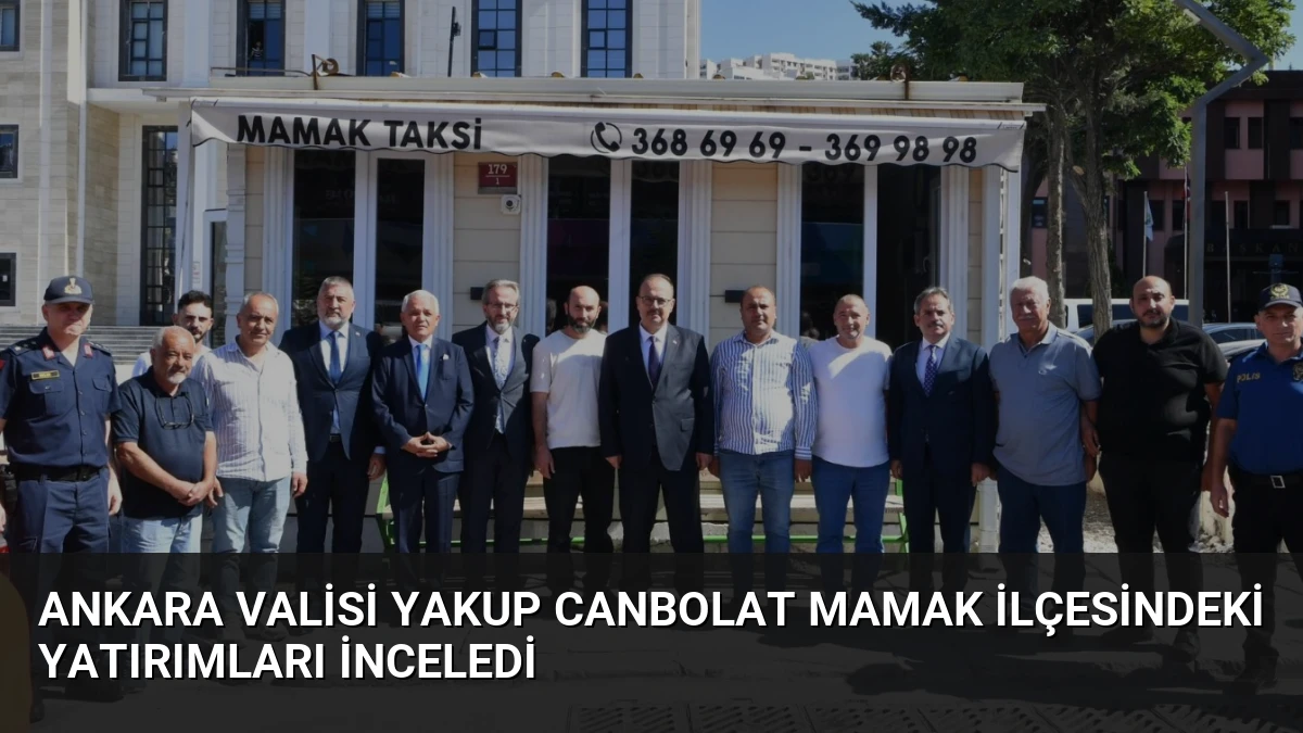 Ankara Valisi Yakup Canbolat Mamak ilçesindeki yatırımları inceledi