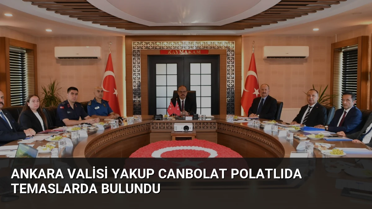 Ankara Valisi Yakup Canbolat Polatlıda Temaslarda Bulundu