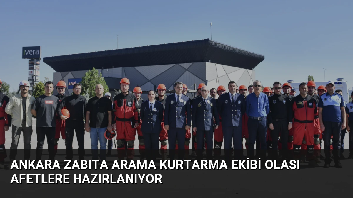 Ankara Zabıta Arama Kurtarma Ekibi Olası Afetlere Hazırlanıyor